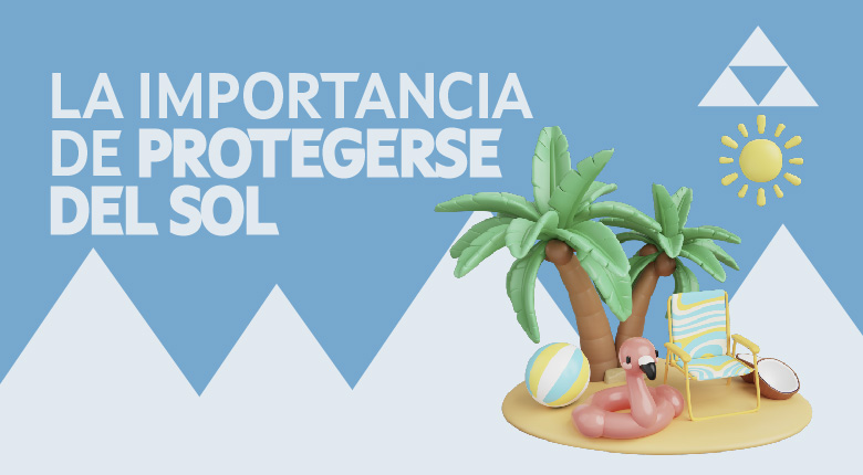 La importancia de protegerse del sol
