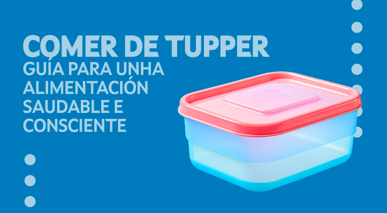 Comer de Tupper: Guía para unha alimentación saudable e consciente