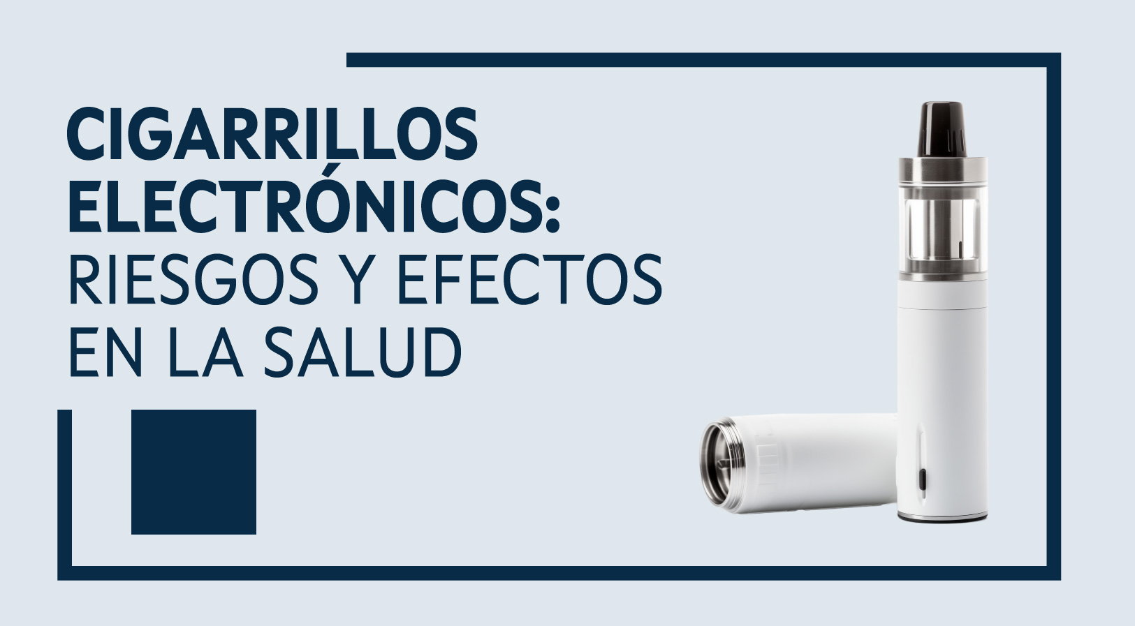 Cigarrillos electrónicos: riesgos y efectos en la salud
