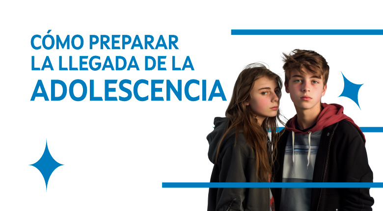 Cómo preparar la llegada de la adolescencia